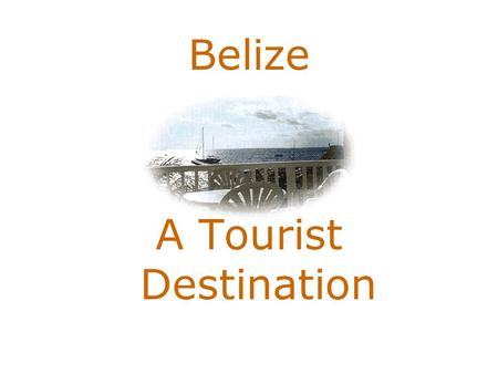 Belize A Tourist Destination. Beautiful Belize Belize, northeastern Central America, bounded on the north and northwest by Mexico, on the east by the.