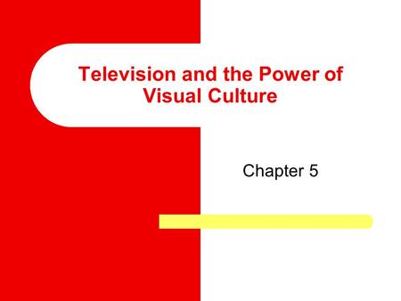 Television and the Power of Visual Culture Chapter 5.