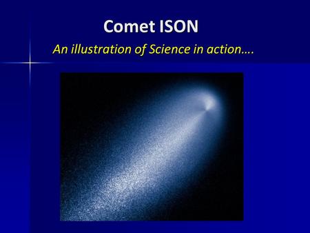 Comet ISON An illustration of Science in action…..