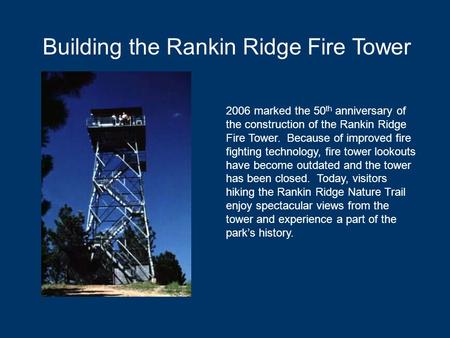 Building the Rankin Ridge Fire Tower 2006 marked the 50 th anniversary of the construction of the Rankin Ridge Fire Tower. Because of improved fire fighting.