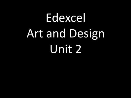 Edexcel Art and Design Unit 2