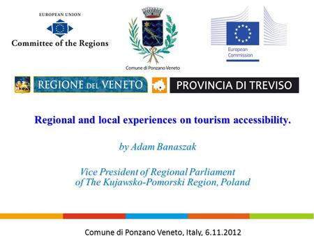 Regional and local experiences on tourism accessibility. by Adam Banaszak Vice President of Regional Parliament of The Kujawsko-Pomorski Region, Poland.