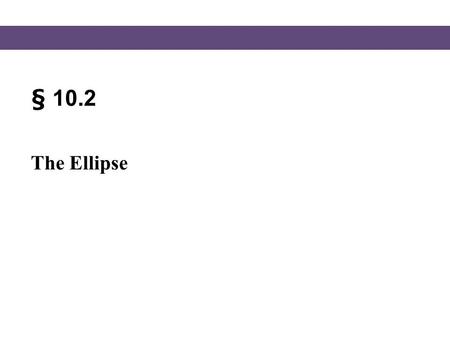 § 10.2 The Ellipse.