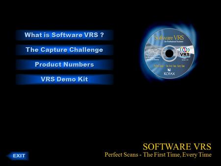 What is Software VRS ? What is Software VRS ? The Capture Challenge The Capture Challenge Product Numbers Product Numbers SOFTWARE VRS Perfect Scans -