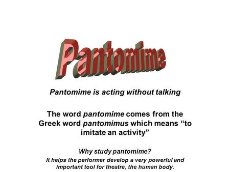 Pantomime is acting without talking