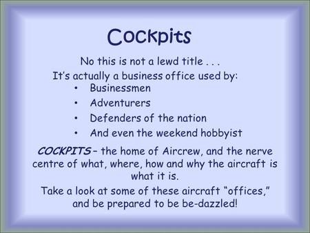 Cockpits No this is not a lewd title... Businessmen Adventurers Defenders of the nation And even the weekend hobbyist It’s actually a business office.