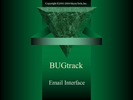 Copyright ©2001-2004 SkyeyTech, Inc. BUGtrack Email Interface.