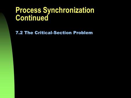 Process Synchronization Continued 7.2 The Critical-Section Problem.