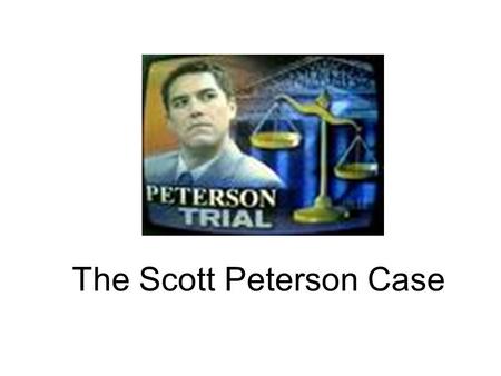 The Scott Peterson Case. Scott Peterson Case Laci Rocha Peterson, 27, was nearly eight months pregnant with her first child on Dec. 24, 2002, when her.