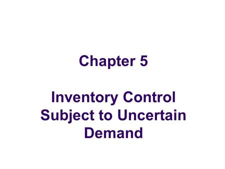 Chapter 5 Inventory Control Subject to Uncertain Demand