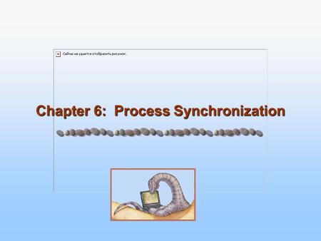 Chapter 6: Process Synchronization