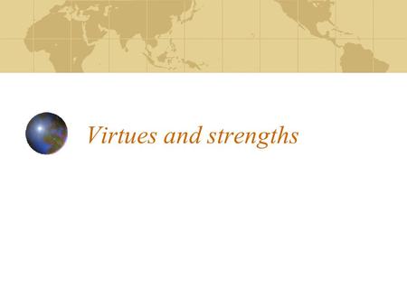 Virtues and strengths. Virtues and Strengths Peterson and Seligman Societal concern about good character 1999 survey most important problem facing youth.