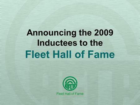 Announcing the 2009 Inductees to the Fleet Hall of Fame Fleet Hall of Fame.