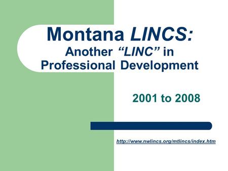 Montana LINCS: Another “LINC” in Professional Development 2001 to 2008