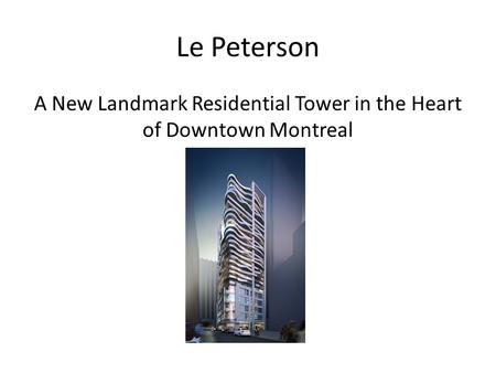 Le Peterson A New Landmark Residential Tower in the Heart of Downtown Montreal.