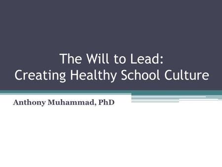 The Will to Lead: Creating Healthy School Culture