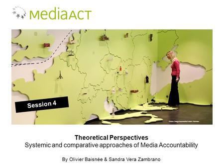 Theoretical Perspectives Systemic and comparative approaches of Media Accountability By Olivier Baisnée & Sandra Vera Zambrano Session 4 Photo: imago/ecomedia/robert.