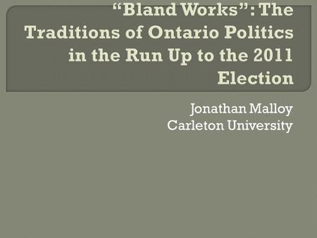 Jonathan Malloy Carleton University. “I will have to have a new slogan: ‘Bland works.’” Bill Davis, 1980.