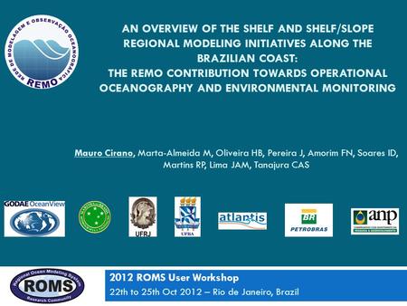 AN OVERVIEW OF THE SHELF AND SHELF/SLOPE REGIONAL MODELING INITIATIVES ALONG THE BRAZILIAN COAST: THE REMO CONTRIBUTION TOWARDS OPERATIONAL OCEANOGRAPHY.