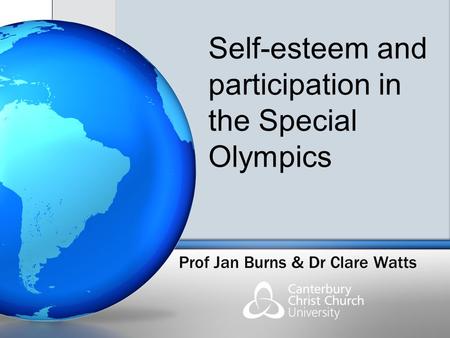 Prof Jan Burns & Dr Clare Watts Self-esteem and participation in the Special Olympics.