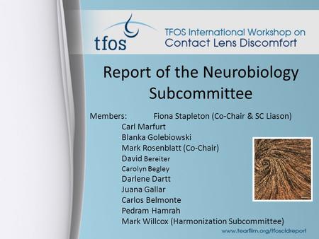 Report of the Neurobiology Subcommittee Members:Fiona Stapleton (Co-Chair & SC Liason) Carl Marfurt Blanka Golebiowski Mark Rosenblatt (Co-Chair) David.