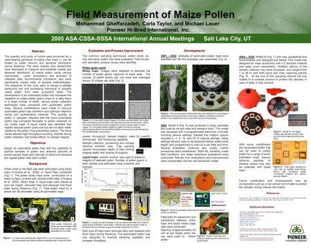 Mohammad Ghaffarzadeh, Carla Taylor, and Michael Lauer Pioneer Hi-Bred International, Inc. Field Measurement of Maize Pollen Abstract The quantity and.