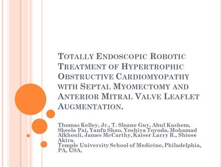 T OTALLY E NDOSCOPIC R OBOTIC T REATMENT OF H YPERTROPHIC O BSTRUCTIVE C ARDIOMYOPATHY WITH S EPTAL M YOMECTOMY AND A NTERIOR M ITRAL V ALVE L EAFLET A.