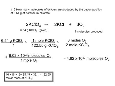 1 mole KClO3 X 2KClO3  2KCl + 3O g KClO3 X 3 moles O2