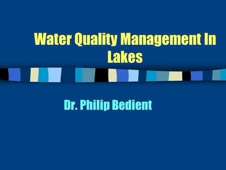 Water Quality Management In Lakes Dr. Philip Bedient.