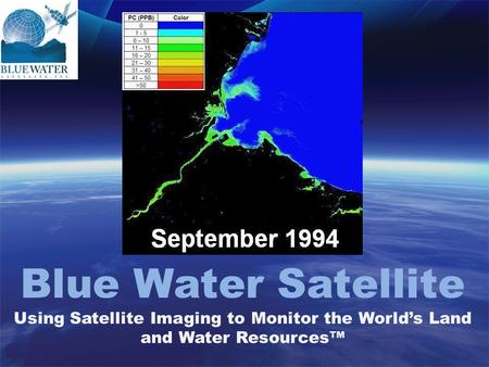 Blue Water Satellite Using Satellite Imaging to Monitor the World’s Land and Water Resources™