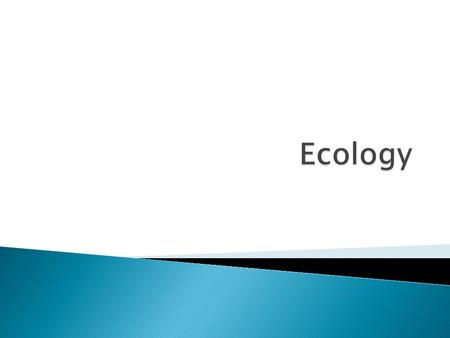  Ecology is the study of the interactions between organisms and their environment. ◦ Interdependence is a key theme found throughout ecology. ◦ Living.