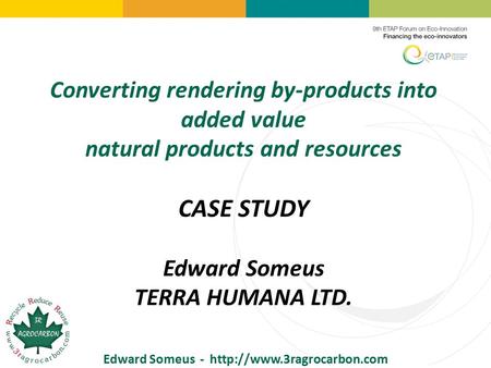 Converting rendering by-products into added value natural products and resources CASE STUDY Edward Someus TERRA HUMANA LTD. Edward Someus -