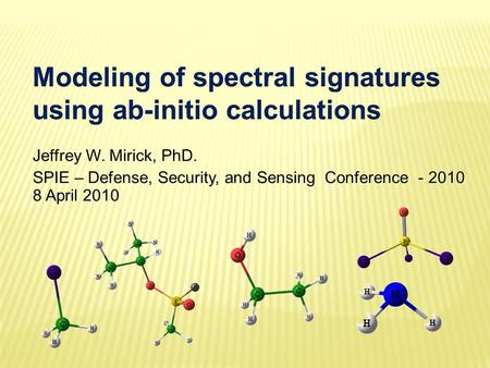 Jeffrey W. Mirick, PhD. SPIE – Defense, Security, and Sensing Conference - 2010 8 April 2010 Jeffrey W. Mirick, PhD. SPIE – Defense, Security, and Sensing.