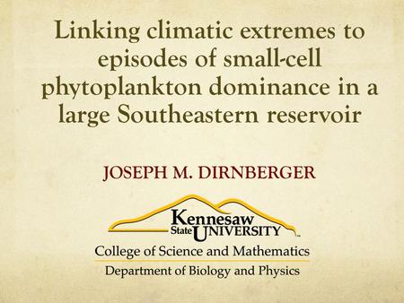 Linking climatic extremes to episodes of small-cell phytoplankton dominance in a large Southeastern reservoir JOSEPH M. DIRNBERGER.