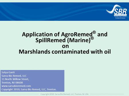 Copyright 2010; Sarva Bio Remed, LLC, Trenton. NJ USA Satya Ganti Sarva Bio Remed, LLC 11 North Willow Street, Trenton, NJ 08608 www.sarvabioremed.com.