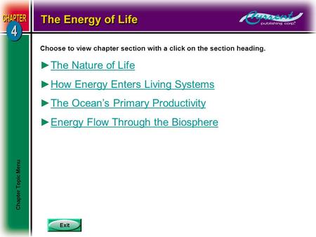 Exit Choose to view chapter section with a click on the section heading. ►The Nature of LifeThe Nature of Life ►How Energy Enters Living SystemsHow Energy.