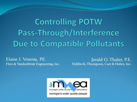 Jerald O. Thaler, P.E. Fishbeck, Thompson, Carr & Huber, Inc. Elaine J. Venema, PE. Fleis & VandenBrink Engineering, Inc.