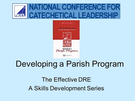 Developing a Parish Program The Effective DRE A Skills Development Series.