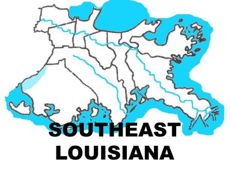 SOUTHEAST LOUISIANA. LAKE PONCHARTRAIN MISSISSIPPI RIVER ATCHAFALAYA SWAMP BAYOU LAFOURCHE LAKE MAUREPASLAKE BORGNE BARATARIA BAY THE DELTA ATCHAFALAYA.