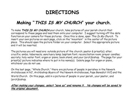 To make THIS IS MY CHURCH your church, take pictures of your parish church that correspond to these pages and load them onto your computer. I suggest turning.