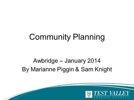 Community Planning Awbridge – January 2014 By Marianne Piggin & Sam Knight.