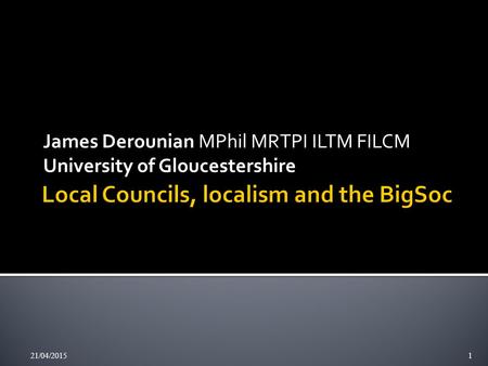 James Derounian MPhil MRTPI ILTM FILCM University of Gloucestershire 21/04/20151.