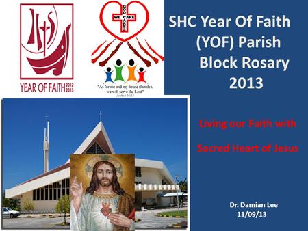 SHC Year Of Faith (YOF) Parish Block Rosary 2013 Living our Faith with the Sacred Heart of Jesus Dr. Damian Lee 11/09/13.