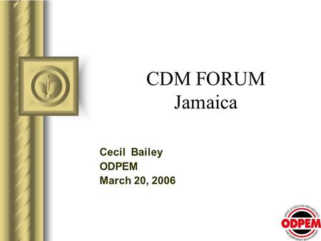 CDM FORUM Jamaica Cecil Bailey ODPEM March 20, 2006.