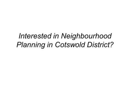 Interested in Neighbourhood Planning in Cotswold District?