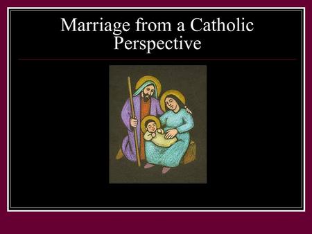 Marriage from a Catholic Perspective. Requirements For Catholic Marriages Priests Deacons Are only permitted to perform the wedding.