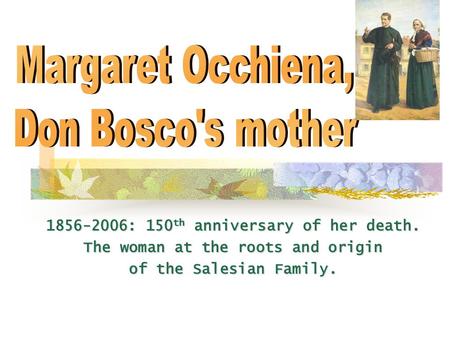 1856-2006: 150 th anniversary of her death. The woman at the roots and origin of the Salesian Family.