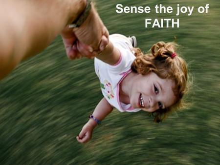 Sense the joy of FAITH. Sense the Joy of Faith Sacred Heart Church invites Teens, Youth & Young Couples.