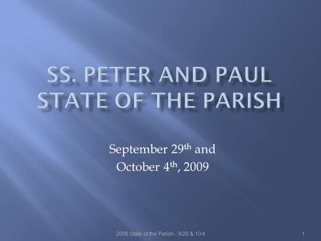 2009 State of the Parish - 9/29 & 10/41 September 29 th and October 4 th, 2009 This presentation will probably involve audience discussion, which will.