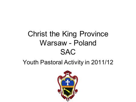 Christ the King Province Warsaw - Poland SAC Youth Pastoral Activity in 2011/12.